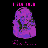 I Beg Your Parton 10 Long Sleeve Shirts | Artistshot