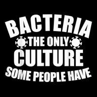 Bacteria Is The Only Culture Some People Have For Biologist T Shirt Graphic T-shirt | Artistshot