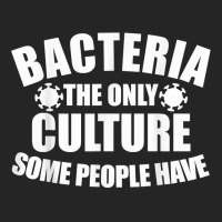 Bacteria Is The Only Culture Some People Have For Biologist T Shirt Unisex Hoodie | Artistshot