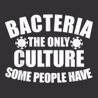 Bacteria Is The Only Culture Some People Have For Biologist T Shirt Vintage Short | Artistshot