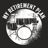 Drumming  Drummers  Drum Instrument  My Retirement Plan T Shirt Ladies Fitted T-shirt | Artistshot