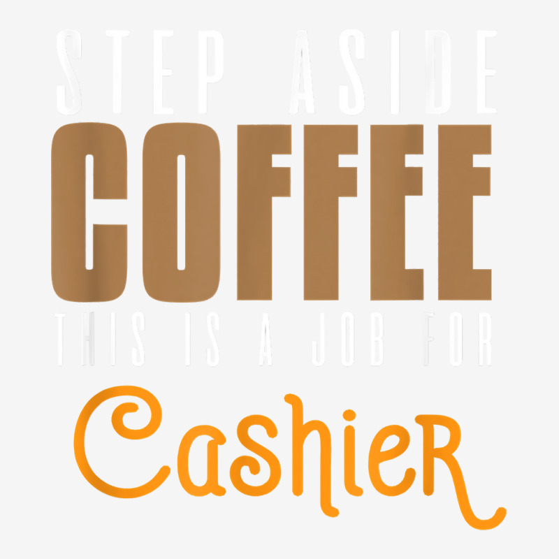 Step Aside Coffee. This Is A Job For Cashier Profession Care T Shirt Adjustable Cap by angellacz6cstu | Artistshot