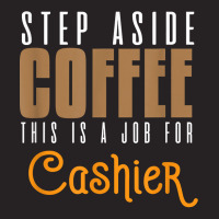 Step Aside Coffee. This Is A Job For Cashier Profession Care T Shirt Vintage Cap | Artistshot