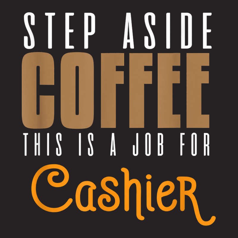 Step Aside Coffee. This Is A Job For Cashier Profession Care T Shirt Vintage Cap by angellacz6cstu | Artistshot