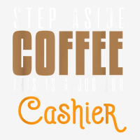 Step Aside Coffee. This Is A Job For Cashier Profession Care T Shirt Graphic Youth T-shirt | Artistshot