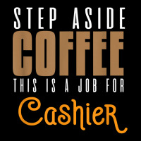 Step Aside Coffee. This Is A Job For Cashier Profession Care T Shirt Women's V-neck T-shirt | Artistshot