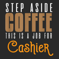 Step Aside Coffee. This Is A Job For Cashier Profession Care T Shirt Toddler T-shirt | Artistshot