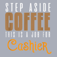 Step Aside Coffee. This Is A Job For Cashier Profession Care T Shirt Tank Dress | Artistshot