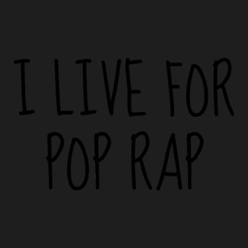 I Live For Pop Rap Classic T-shirt | Artistshot