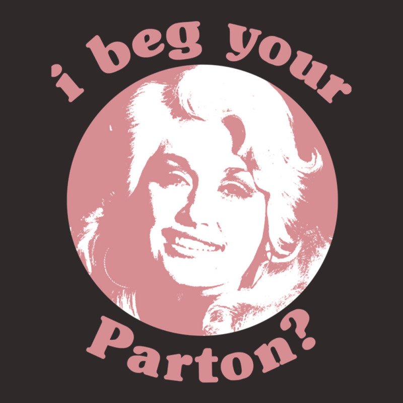 I Beg Your Parton F Racerback Tank | Artistshot