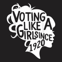 Voting Like A Girl Since 1920 19th Amendment Anniversary 100 T-shirt | Artistshot