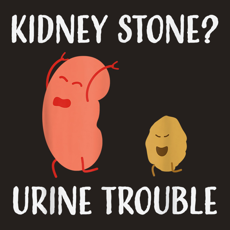 Kidney Stone Survivor Funny Urine Trouble Recovery Gag Gift T Shirt Tank Top by wiltoban | Artistshot