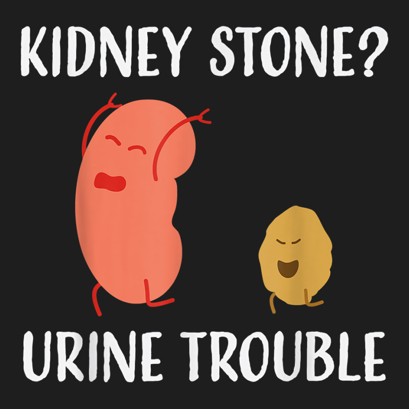 Kidney Stone Survivor Funny Urine Trouble Recovery Gag Gift T Shirt Classic T-shirt by wiltoban | Artistshot