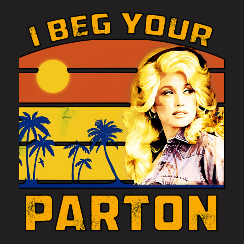 I Beg Your Parton T-shirt | Artistshot