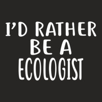 I'd Rather Be A Ecologist  For Ecologists Ladies Fitted T-shirt | Artistshot