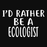 I'd Rather Be A Ecologist  For Ecologists Crop Top | Artistshot