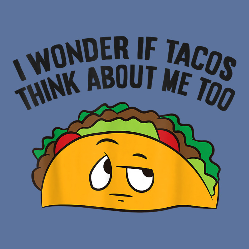 I Wonder If Tacos Think Bout Me Too T Shirt Lightweight Hoodie | Artistshot