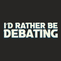 I'd Rather Be Debating Debate Arguments Speaking Speech T Shirt Ladies Fitted T-shirt | Artistshot