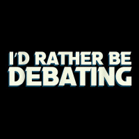 I'd Rather Be Debating Debate Arguments Speaking Speech T Shirt Maternity Scoop Neck T-shirt | Artistshot