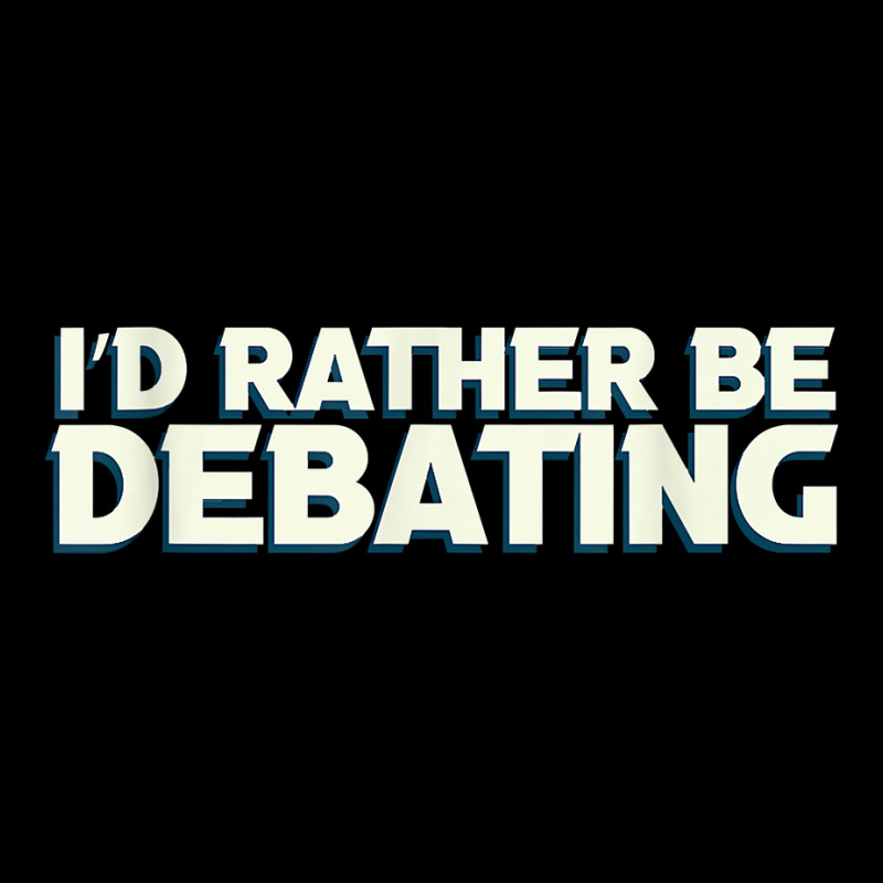 I'd Rather Be Debating Debate Arguments Speaking Speech T Shirt Maternity Scoop Neck T-shirt by genousuv | Artistshot