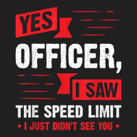 Yes Officer I Saw The Speed Limit - Car Enthusiast Gift T-shirt | Artistshot