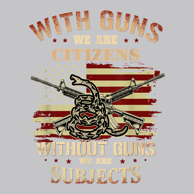 With Guns We Are Citizens Without Guns We Are Subjects T Shirt Baby Bodysuit | Artistshot