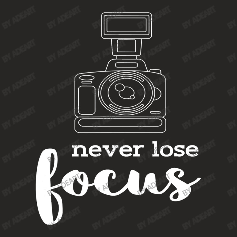 Never Lose Focus I Photographer Camera Ladies Fitted T-Shirt by AdeArt | Artistshot