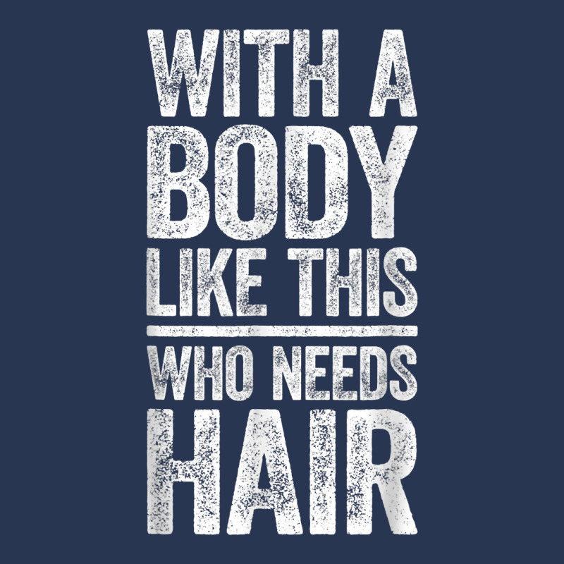 With A Body Like This Who Needs Hair T Shirt Bald Man Shirt T Shirt Men Denim Jacket | Artistshot