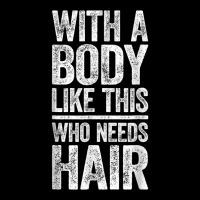 With A Body Like This Who Needs Hair T Shirt Bald Man Shirt T Shirt Lightweight Hoodie | Artistshot