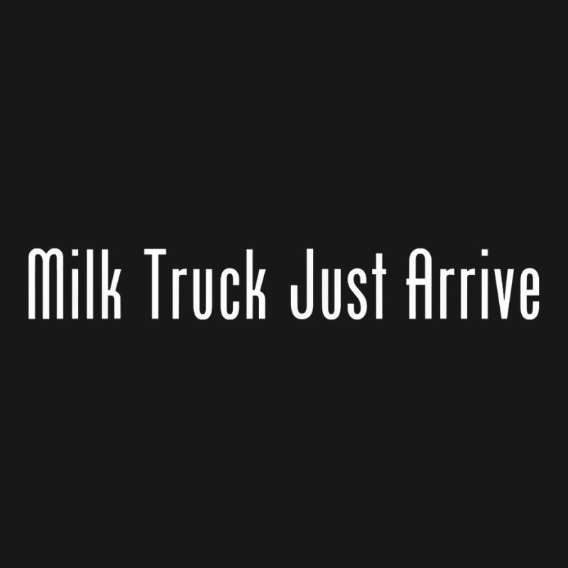 Milk Truck Just Arrive T Shirt Flannel Shirt by wiltoban | Artistshot