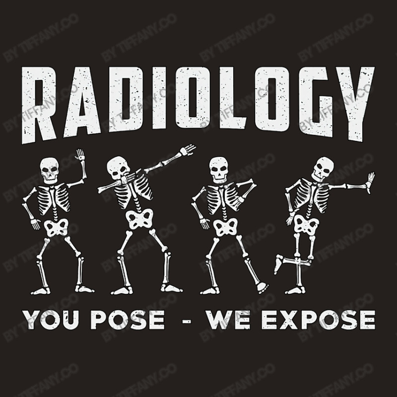 Radiology You Pose We Expose Technologist Xray Tank Top by tiffany.co | Artistshot