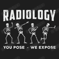 Radiology You Pose We Expose Technologist Xray Classic T-shirt | Artistshot