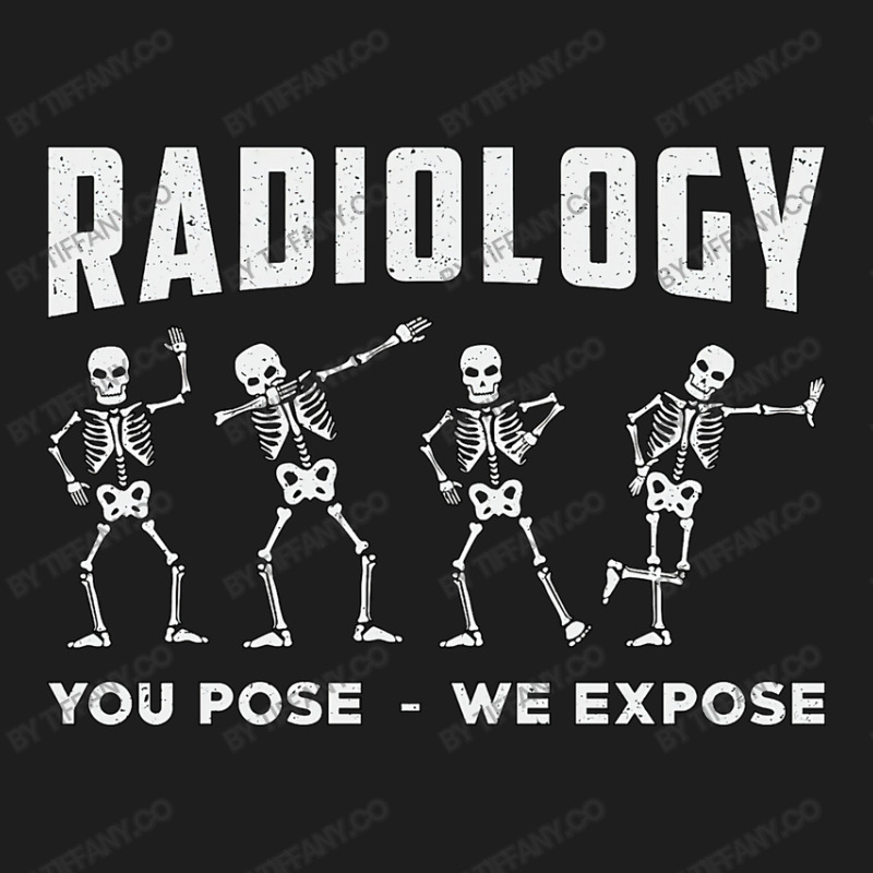 Radiology You Pose We Expose Technologist Xray Classic T-shirt by tiffany.co | Artistshot