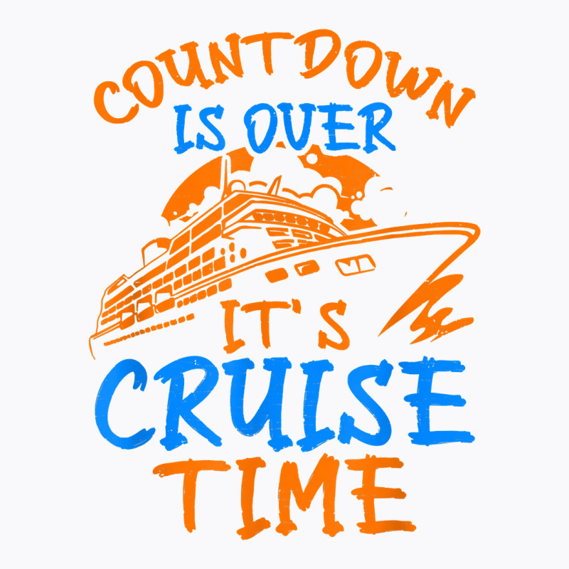 Countdown Is Over It's Cruise Time, Cruising Together T Shirt T-shirt | Artistshot