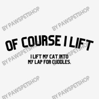 Of Course I Lift I Lift My Cat Into My Lap For Cuddles Love Cats Classic T-shirt | Artistshot