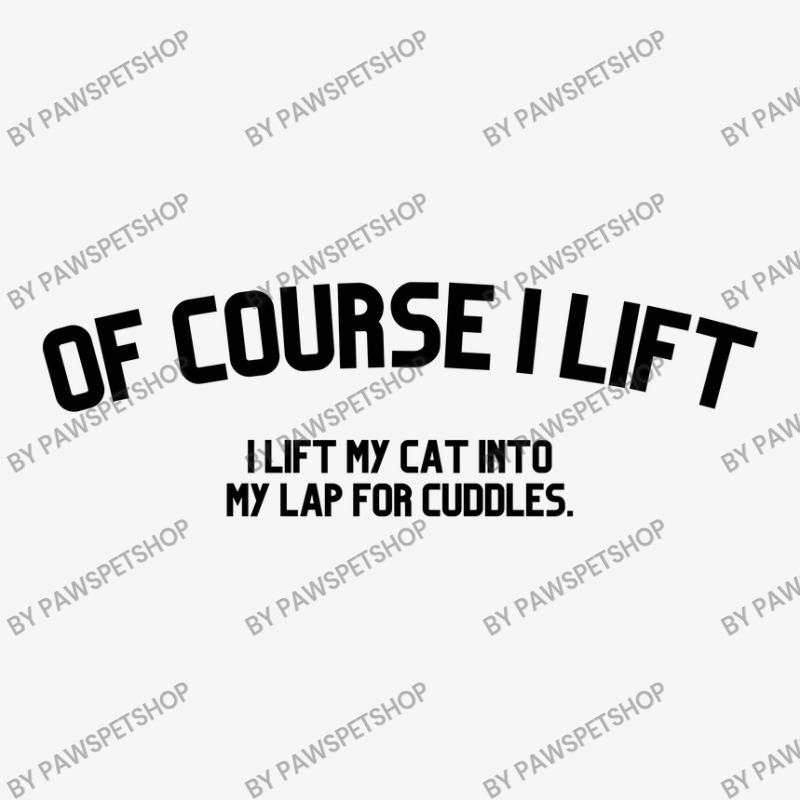 Of Course I Lift I Lift My Cat Into My Lap For Cuddles Love Cats Champion Hoodie | Artistshot