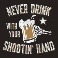 Never Drink With Your Shooting Hand Skeleton Funny Drinking T Shirt Tank Top | Artistshot