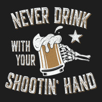 Never Drink With Your Shooting Hand Skeleton Funny Drinking T Shirt Classic T-shirt | Artistshot