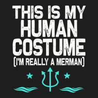 This Is My Human Costume I'm Really A Merman Design Classic T-shirt | Artistshot