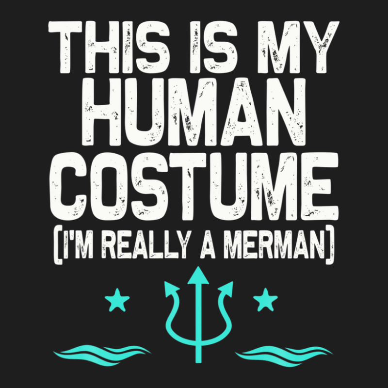 This Is My Human Costume I'm Really A Merman Design Classic T-shirt | Artistshot