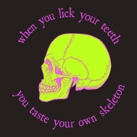 Limited Edition When You Lick Your Teeth, You Taste Your Own Skeleton Tank Top | Artistshot