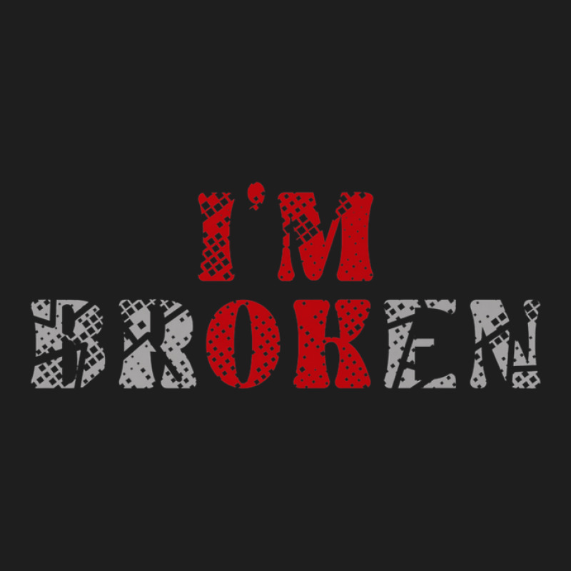 I'm Ok I'm Broken Invisible Illness Mental Health Awareness Classic T-shirt by hyskovoyc | Artistshot