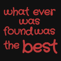 What Ever Was Found Was The Best Throw Pillow | Artistshot