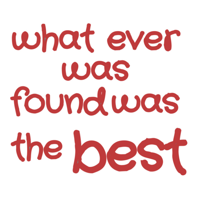 What Ever Was Found Was The Best Sticker | Artistshot