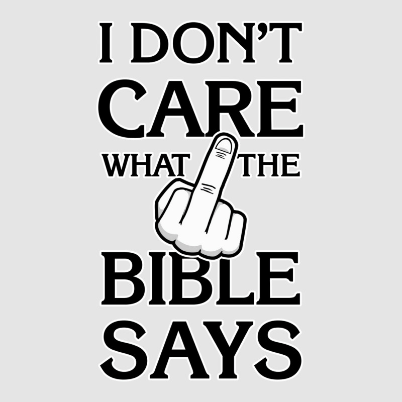 I Don't Care What The Bible Says Exclusive T-shirt | Artistshot