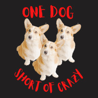 One Dog Short Of Crazy T  Shirtone Dog Short Of Crazy T  Shirt (15) T-shirt | Artistshot