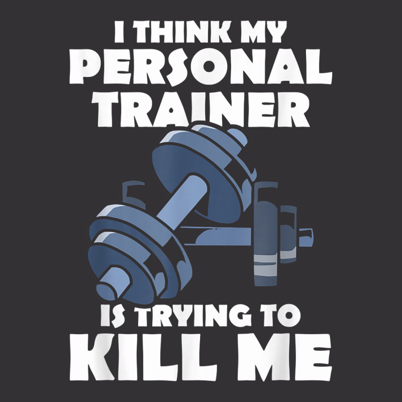 I Think My Personal Trainer Is Trying To Kill Me Gym Fitness T Shirt Vintage Hoodie And Short Set | Artistshot