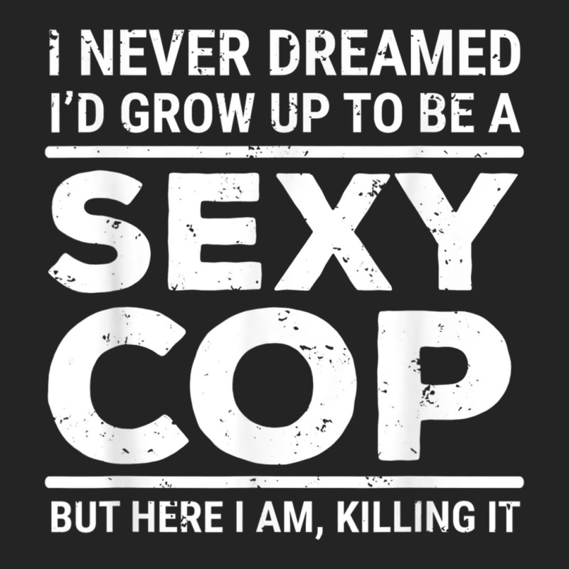 I Never Dreamed Sexy Cop Funny Police 3/4 Sleeve Shirt | Artistshot