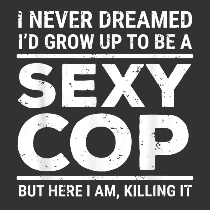 I Never Dreamed Sexy Cop Funny Police Vintage Short | Artistshot