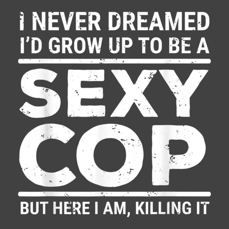 I Never Dreamed Sexy Cop Funny Police Vintage T-shirt | Artistshot